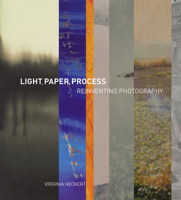 Light, Paper, Process: Reinventing Photography 1606064371 Book Cover