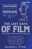 The Last Days of Film: And the Rise of Electronic News Gathering B0BSKNK8HN Book Cover