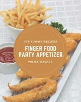 365 Yummy Finger Food Party Appetizer Recipes: Make Cooking at Home Easier with Yummy Finger Food Party Appetizer Cookbook! B08PJWJWNK Book Cover
