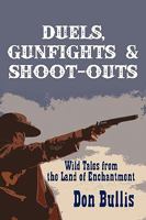 Duels, Gunfights & Shoot-Outs: Wild Tales from the Land of Enchantment 1890689637 Book Cover