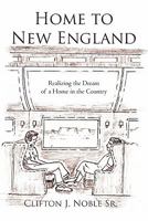 Home to New England: Realizing the Dream of a Home in the Country 1450296963 Book Cover