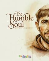 The Humble Soul - A Devotional Journey: Saint Francis of Assisi B0GM8HRP5P Book Cover