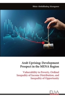 Arab Uprising: Development Prospect in the MENA Region: Vulnerability to Poverty, Ordinal Inequality of Income Distribution, and Inequality of Opportunity 9999338909 Book Cover