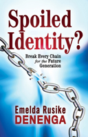 Spoiled Identity?: Break Every Chain for the Future Generation 1629992054 Book Cover