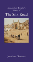 An Armchair Traveller's History of the Silk Road 1907973788 Book Cover