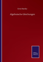 Algebraische Gleichungen Nebst Den Resultaten Und Den Methoden Zu Ihrer Aufl�sung 116760699X Book Cover
