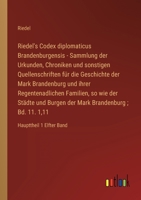 Riedel's Codex diplomaticus Brandenburgensis - Sammlung der Urkunden, Chroniken und sonstigen Quellenschriften für die Geschichte der Mark Brandenburg 3368021222 Book Cover