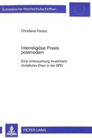 Interreligioese Praxis Postmodern: Eine Untersuchung Muslimisch-Christlicher Ehen in Der Brd 3631342608 Book Cover