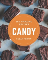365 Amazing Candy Recipes: Candy Cookbook - Where Passion for Cooking Begins B08KYYRSMD Book Cover