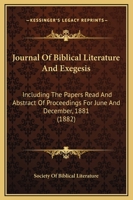 Journal Of Biblical Literature And Exegesis: Including The Papers Read And Abstract Of Proceedings For June And December, 1881 1436788390 Book Cover