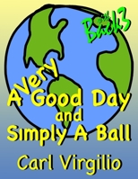 A Very Good Day and Simply A Ball 1515065693 Book Cover