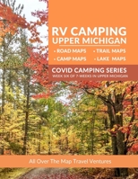 RV Camping Upper Michigan: LakeMaps, RoadMaps, TrailMaps and Campgrounds B08YS636X7 Book Cover