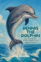 Dennis the Dolphin : Dive into the World of Dolphins, Fun Facts for Little Explorers Beginner Reader 1961801825 Book Cover