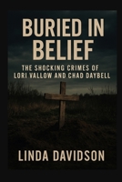 Buried in Belief: The Shocking Crimes of Lori Vallow and Chad Daybell B0FRGPK5CY Book Cover