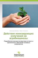 Deystvie Ioniziruyushchikh Izlucheniy Na Agrobiotsenozy 3847393464 Book Cover