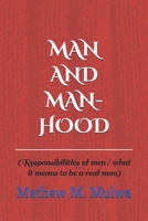 MAN AND MANHOOD: RESPONSIBILITIES OF MEN B08HTDVKFS Book Cover