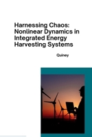 Harnessing Chaos: Nonlinear Dynamics in Integrated Energy Harvesting Systems 3384284224 Book Cover