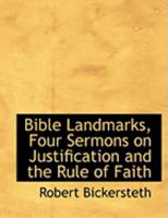 Bible Landmarks, Four Sermons on Justification and the Rule of Faith 0554792060 Book Cover