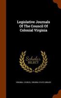 Legislative Journals of the Council of Colonial Virginia 134546388X Book Cover