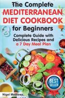 The Complete Mediterranean Diet Cookbook for Beginners: A Complete Mediterranean Diet Guide with Delicious Recipes and a 7 Day Meal Plan 172480829X Book Cover