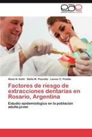 Factores de riesgo de extracciones dentarias en Rosario, Argentina: Estudio epidemiológico en la población adulta joven 3846571970 Book Cover