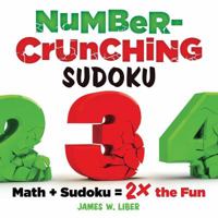 Number-Crunching Sudoku: Math + Sudoku = 2× the Fun 1454917660 Book Cover