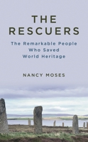 The Rescuers: The Remarkable People Who Saved World Heritage 1538159791 Book Cover