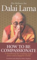 How To Be Compassionate: A Handbook For Creating Inner Peace And A Happier World 1846042976 Book Cover