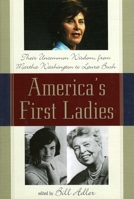 America's First Ladies: Their Uncommon Wisdom from Martha Washington to Laura Bush 0878332731 Book Cover