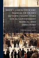 Shaw's Union Officers' Manual Of Duties [afterw.] Shaws' (the) Local Government Manual And Directory 1179003136 Book Cover