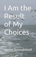I Am the Result of My Choices B0CJL3K9JX Book Cover