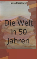 Die Welt in 50 Jahren (German Edition) B0H1TTV8YW Book Cover