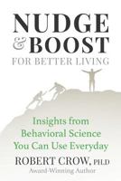 Nudge & Boost for Better Living: A Semi-Autobiographical Novel on Using the ABCs of Human Behavior 1544014996 Book Cover