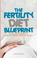 The Fertility Diet Blueprint: The Ultimate Guide to a Fertility-Friendly Diet for Women B0BSJG7SST Book Cover