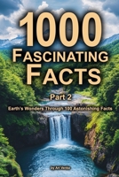 1000 Fascinating Facts - Part 2: Earth’s Wonders Through 100 Astonishing Facts B0DTKQ28YC Book Cover