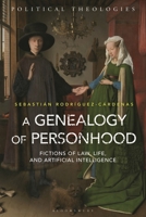 A Genealogy of Personhood: Fictions of Law, Life, and Artificial Intelligence (Political Theologies) 1350650722 Book Cover