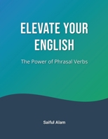Elevate Your English: The Power of Phrasal Verbs B0CSVN4BQ1 Book Cover