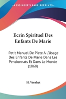 Ecrin Spirituel Des Enfants De Marie: Petit Manuel De Piete A L'Usage Des Enfants De Marie Dans Les Pensionnats Et Dans Le Monde (1868) 116842366X Book Cover