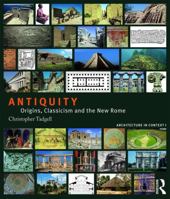 Antiquity: Origins, Classicism and the New Rome 1138038830 Book Cover