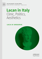 Lacan in Italy: Clinic, Politics, Aesthetics (The Palgrave Lacan Series) 3031915275 Book Cover