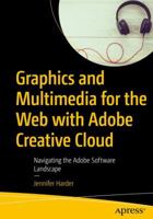 Graphics and Multimedia for the Web with Adobe Creative Cloud: Navigating the Adobe Software Landscape 1484238222 Book Cover