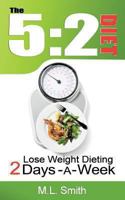 The 5: 2 Diet: Lose Weight Dieting 2 Days a Week 1484952790 Book Cover