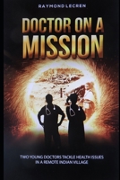 Doctor on a Mission: Two young doctors tackle health issues in a remote Indian Village B08HBMGYZ2 Book Cover
