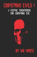 Christmas Evils I: 4 Festive Frightners for Christmas Eve B0BJ44W3Z4 Book Cover