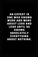 An expert is one who knows more and more about less and less until he knows absolutely everything about nothing: Lined notebook 1678729558 Book Cover