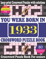 You Were Born in 1933: Crossword Puzzle Book: Crossword Games for Puzzle Fans & Exciting Crossword Puzzle Book for Adults With Solution B09427C9YP Book Cover