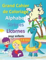 Grand Cahier de Coloriage Alphabet Sirènes Licornes Dinosaurs pour enfants 2-8 Ans B098JH79KR Book Cover