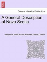 A General Description of Nova Scotia: Illustrated by a New and Correct Map 1378558375 Book Cover