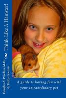 Think Like A Hamster!: A guide to having fun with your extraordinary pet 1502830302 Book Cover