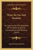 Wine, Its Use and Taxation 0469594497 Book Cover